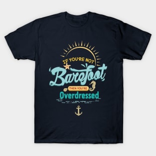 If You're Not Barefoot Then You're Overdressed Cruise Shirt T-Shirt